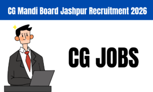 CG Mandi Board Jashpur Recruitment 2026