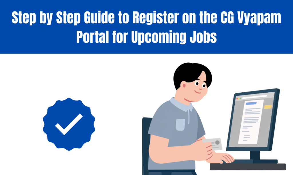 Step by Step Guide to Register on the CG Vyapam Portal for Upcoming Jobs