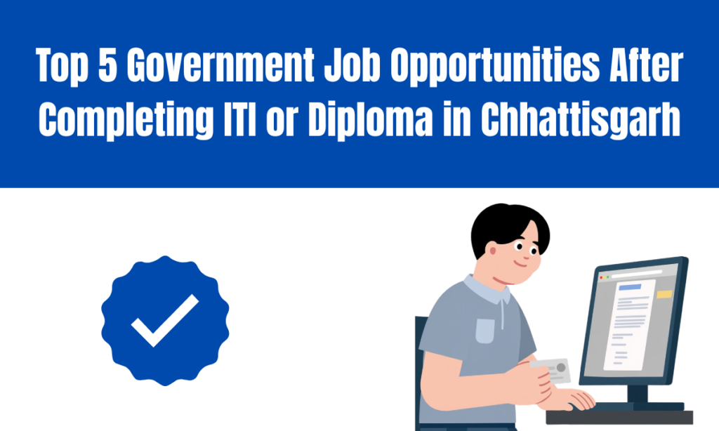 Top 5 Government Job Opportunities After Completing ITI or Diploma in Chhattisgarh