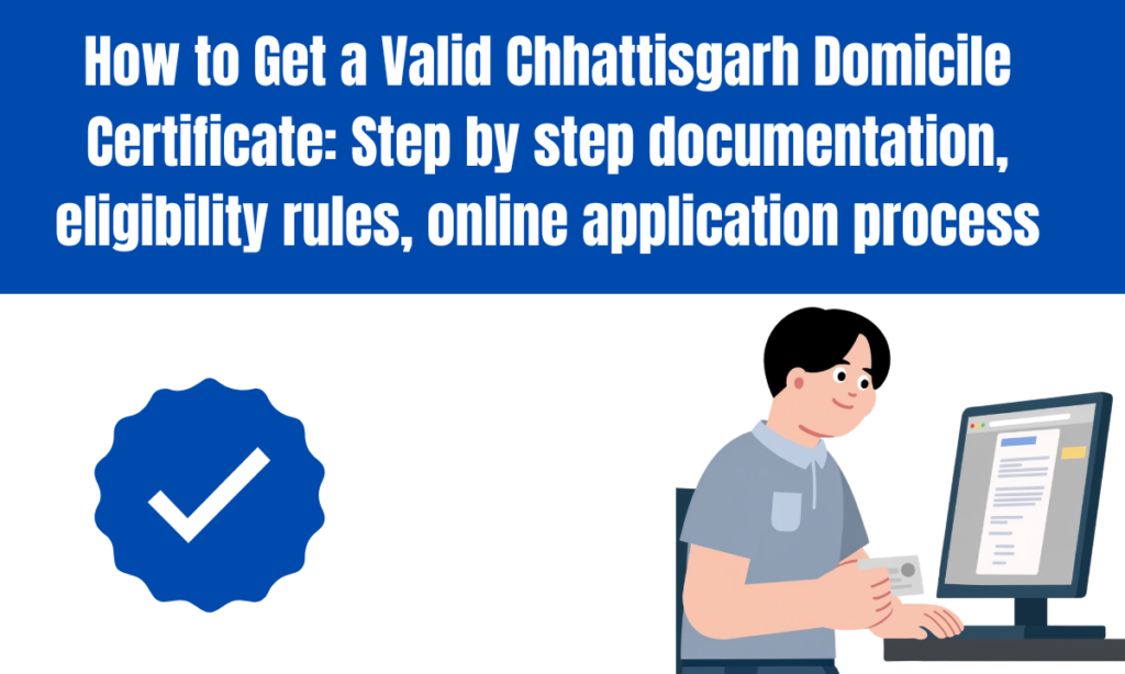 How to Get a Valid Chhattisgarh Domicile Certificate