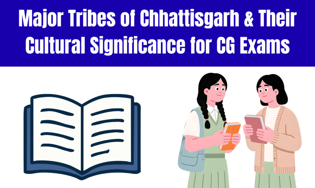 Major Tribes of Chhattisgarh & Their Cultural Significance for CG Exams