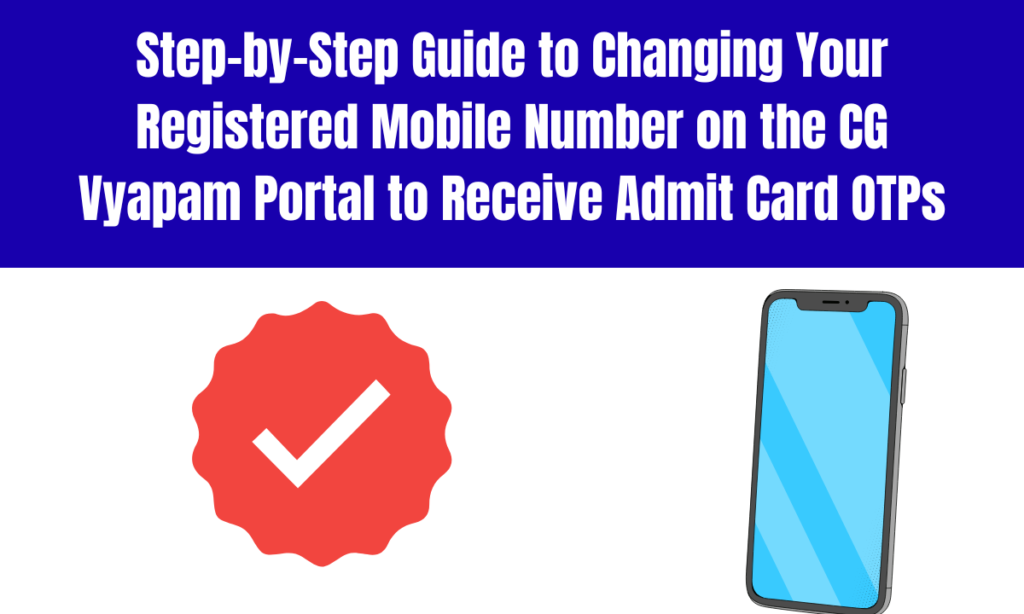 Step-by-Step Guide to Changing Your Registered Mobile Number on the CG Vyapam Portal to Receive Admit Card OTPs