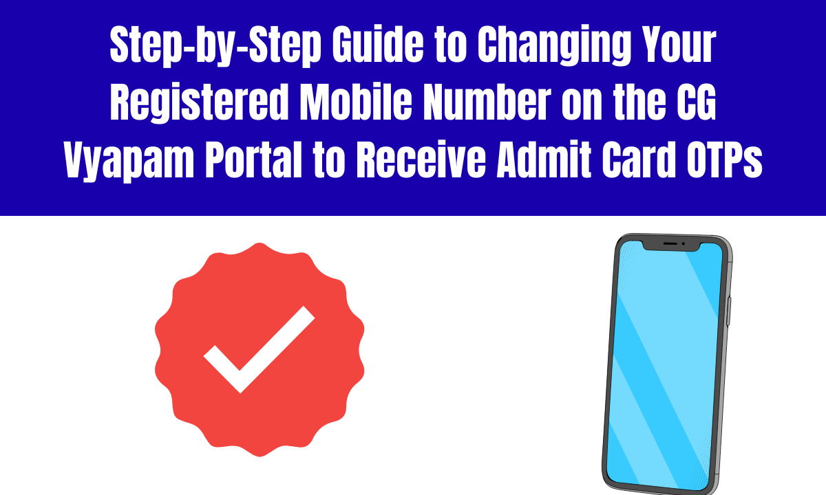 Step-by-Step Guide to Changing Your Registered Mobile Number on the CG Vyapam Portal to Receive Admit Card OTPs