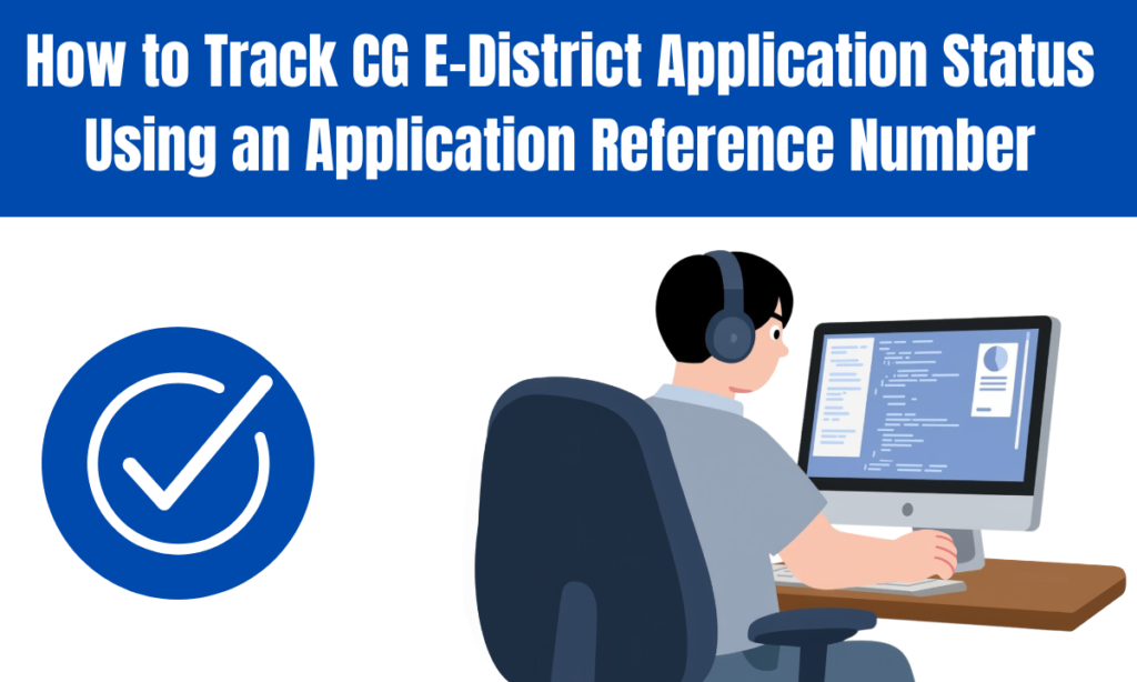 How to Track CG E-District Application Status Using an Application Reference Number