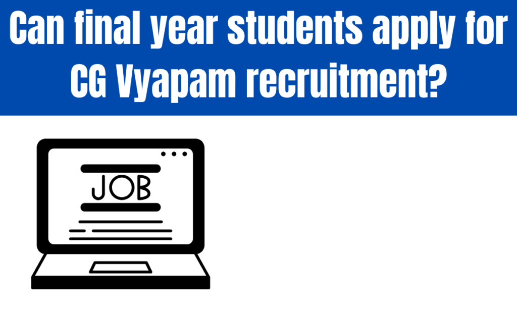 Can final year students apply for CG Vyapam recruitment?